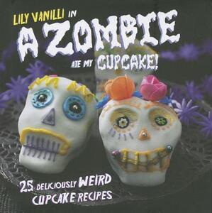 【预售】A Zombie Ate My Cupcake!: 25 Deliciously Weird