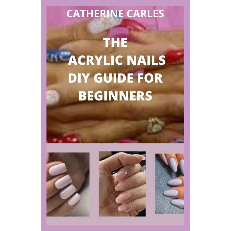 The Acrylic Nails DIY Guide for Beginners Acrylic Nail Guide Book