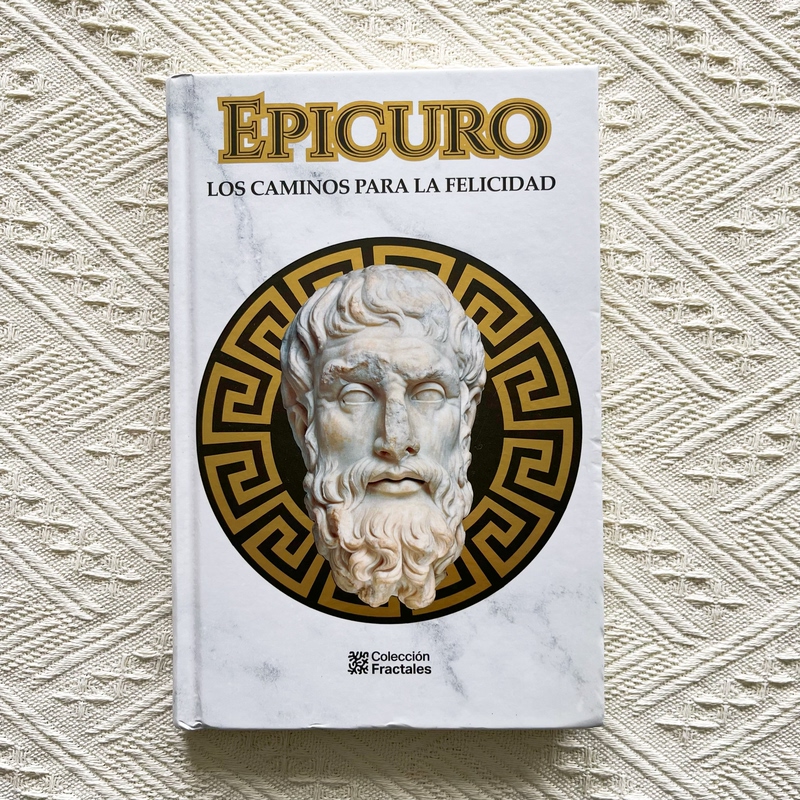 Original Spanish Edition of Philosophical Classics Collection: Epicuro: Los Caminos Para La Felicidad (Epicurus: the Paths to Happiness)