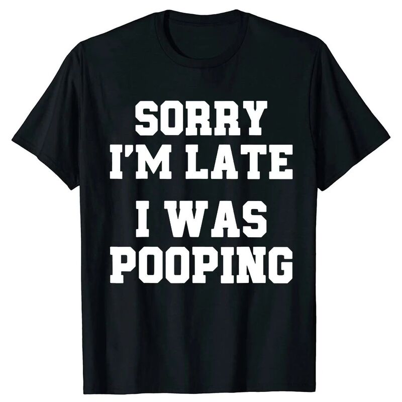 Funny Sorry I'M Late I Was Pooping t Shirts Men Women Pure C