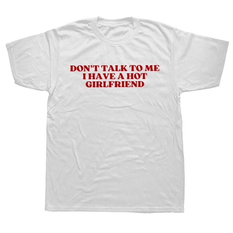 Don't Talk To Me I Have A Hot Girlfriend T Shirt Funny Coupl
