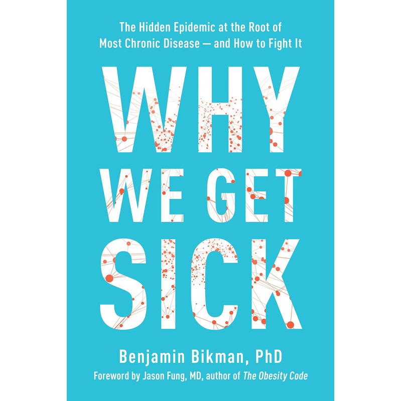 Why We Get Sick by Benjamin Bikman