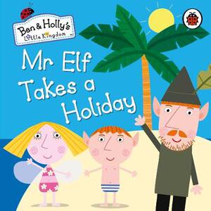 【预订】Ben and Holly’s Little Kingdom: Mr Elf Takes a Holiday