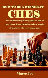 【预订】How to Be a Winner at Chess: The ultimate step-by-step guide on how to play chess. Know the rules and use ...