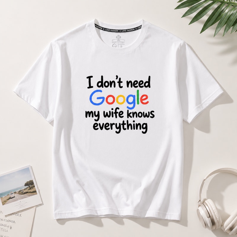 I Don'T Need Google, My Wife Doesn'T Need Google, Fun Text Print Short-Sleeve T-Shirt