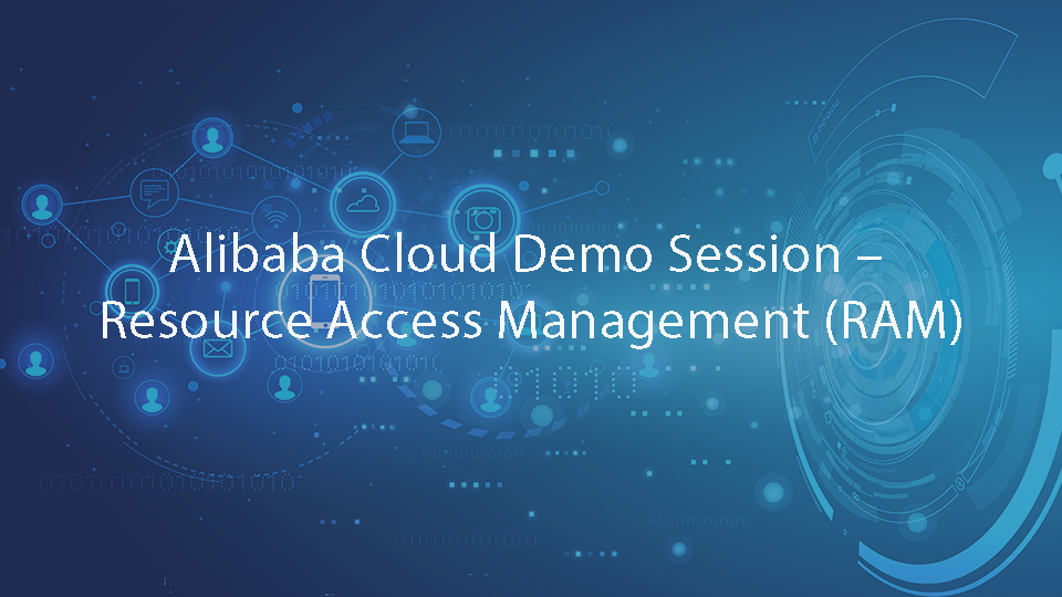 Alibaba Cloud Demo Session – Resource Access Management (RAM)