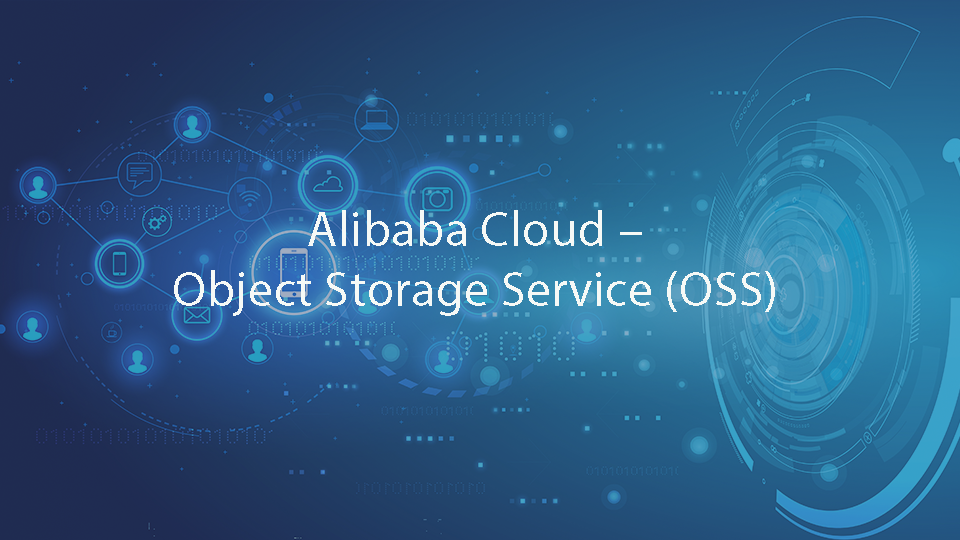 Alibaba Cloud – Object Storage Service (OSS) 