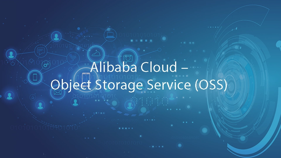 Alibaba Cloud – Object Storage Service (OSS)