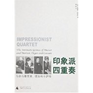 Impressionist Quartet Manet with Maurice Degas and Cassatt Jeffrey Meyers