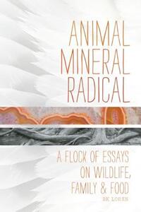 【预售】Animal, Mineral, Radical: Essays on Wildlife