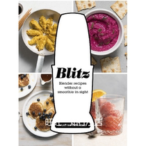  Blitz Blender Recipes without a Smoothie in Sight Ebook