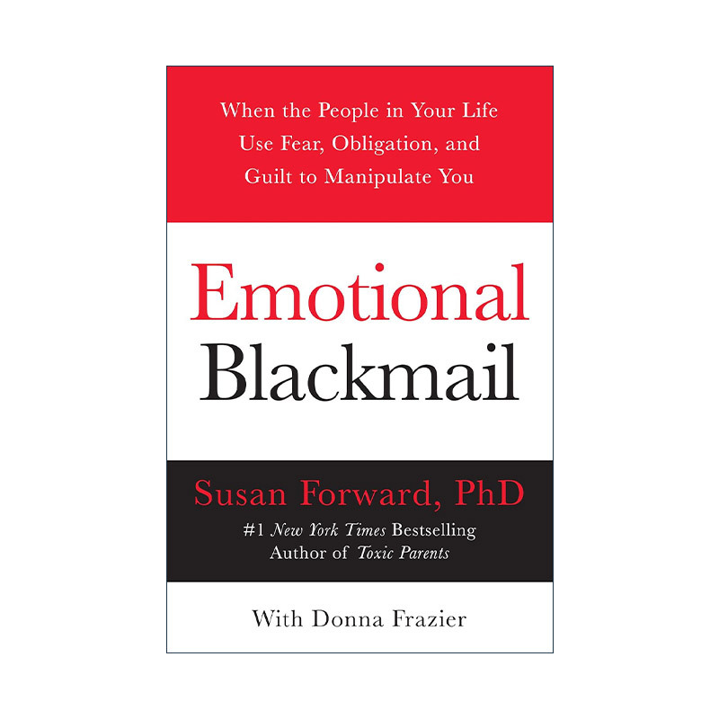 English Original Version Emotional Blackmail What to Do When You Encounter People Who Use Fear, Guilt, and Guilt Feelings to Control You? Susan Forward Psychology Classic Susan Forward