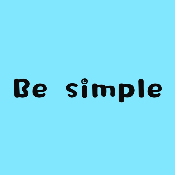Be simple