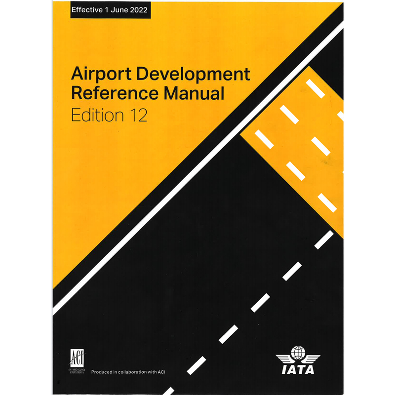 Iata Airport Development Reference Manual (Adrm) 2022 Edition 12 Airport Planning for Use by Aviation Colleges Iata Airport Development Reference Manual (Adrm) 2022 Edition 12 Airport Planning for Use by Aviation Colleges