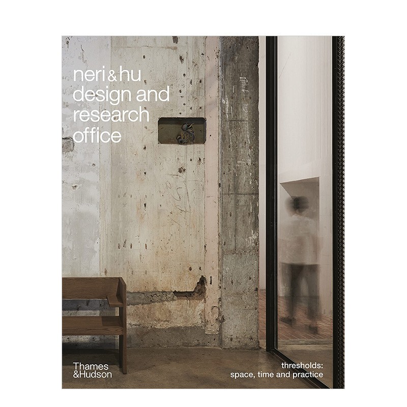 Space: Space, Time, and Practice Neri Hu Design and Research Office 如恩 Space: Space, Time, and Practice Neri Hu Design and Research Office 如恩