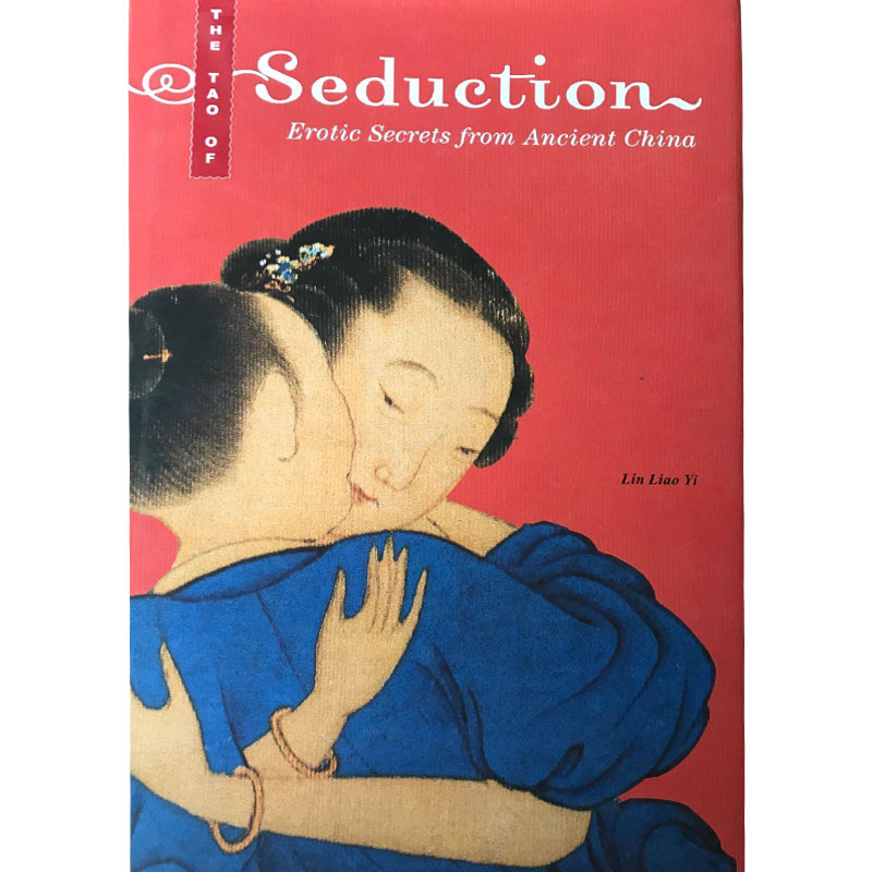 The Tao of Seduction: Erotic Secrets Alternative Art from Ancient China's Ming and Qing Dynasties The Tao of Seduction: Erotic Secrets Alternative Art from Ancient China's Ming and Qing Dynasties