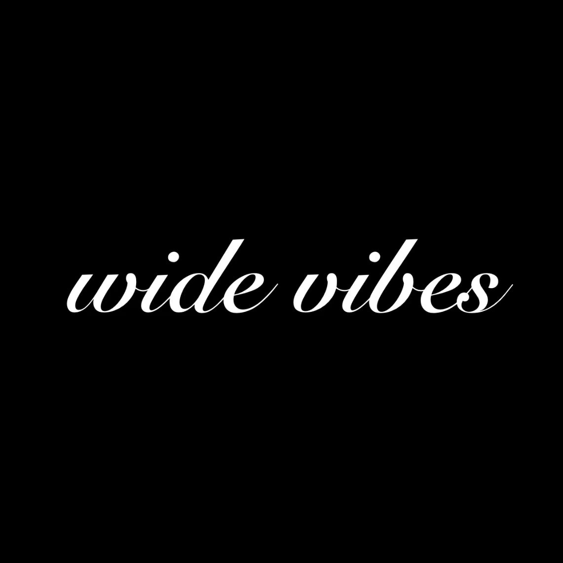WIDE VIBES
