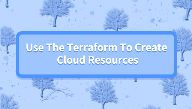 Use The Terraform To Create Cloud Resources