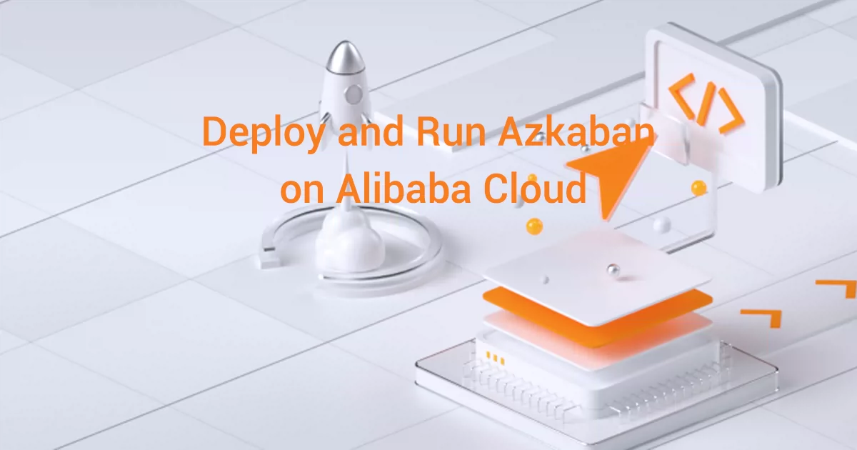 Deploy and Run Azkaban on Alibaba Cloud