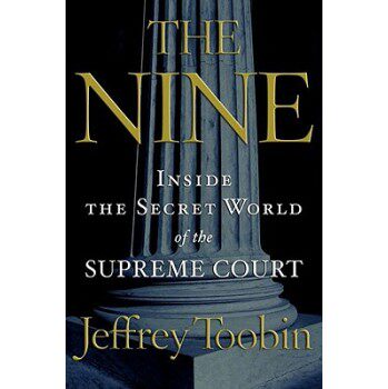 The Nine: Inside the Secret World of the Supreme Court/Jeffr