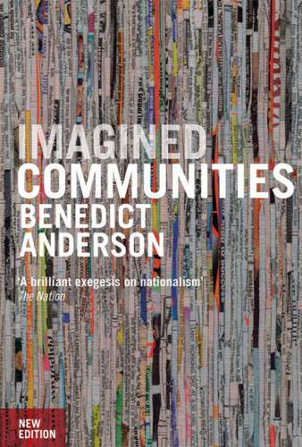 Imagined Communities: Reflections on the Origin and Spread of Nationalism
