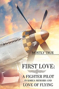 【预售】First Love: A Fighter Pilot in Korea Memoirs and