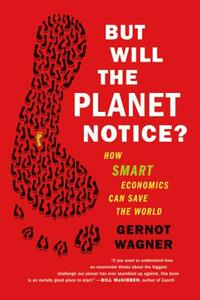 【预售】But Will the Planet Notice?: How Smart Economics Can