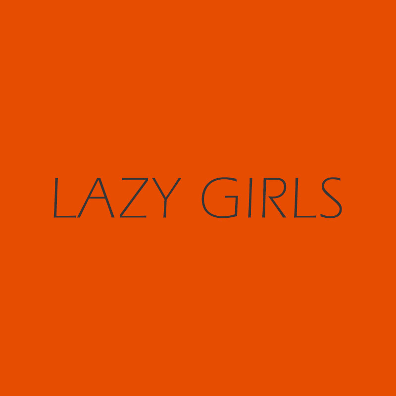 LAZY GIRLS