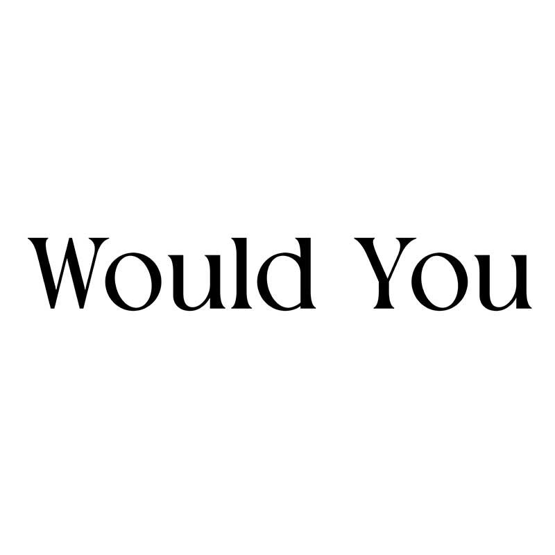 Would You