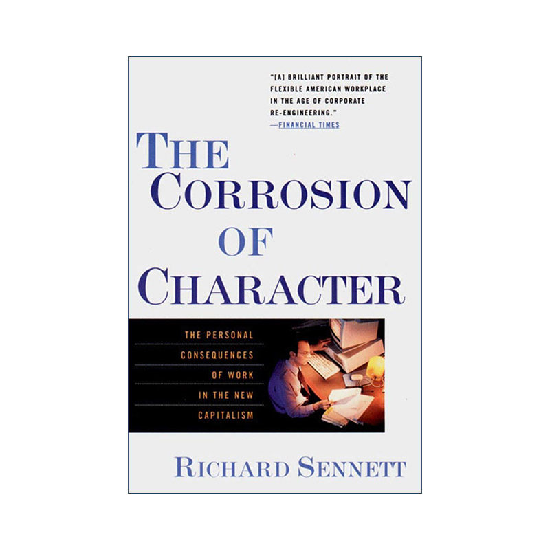 英文原版 The Corrosion of Character 没有面目的人 新资本主义之下工作的个人后果 Richard Sennett ...