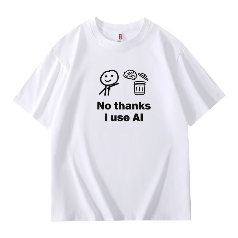 I Don'T Use My Brain, I Use Ai. Thank You. Funny and Interesting Original Print Loose-Fitting Unisex Short-Sleeve T-Shirt