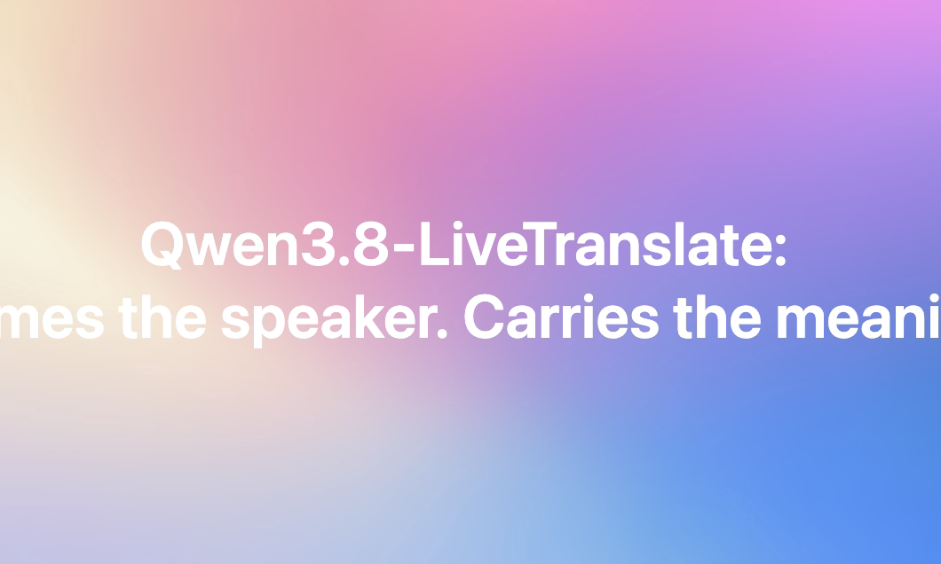 Qwen3.8-LiveTranslate: Names the speaker. Carries the meaning.