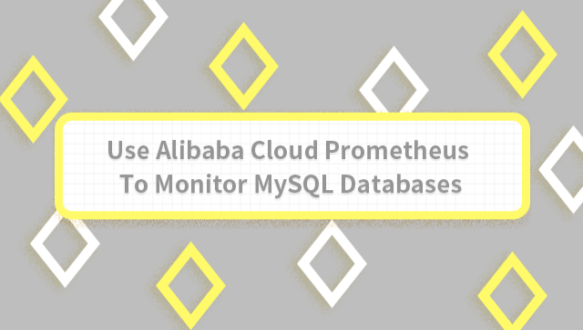 Use Alibaba Cloud Prometheus To Monitor MySQL Databases