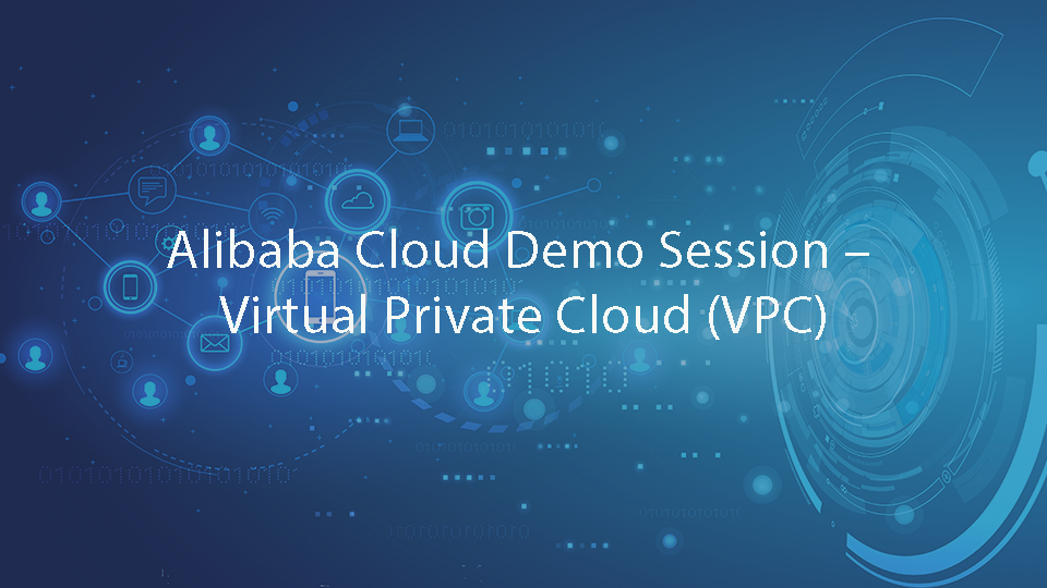 Alibaba Cloud Demo Session – Virtual Private Cloud (VPC)